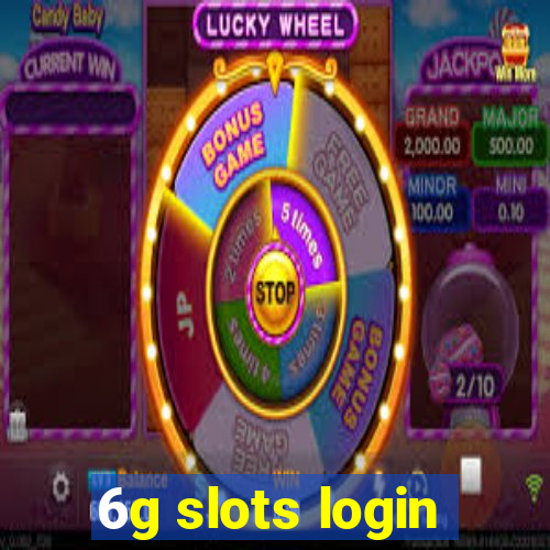 6g slots login